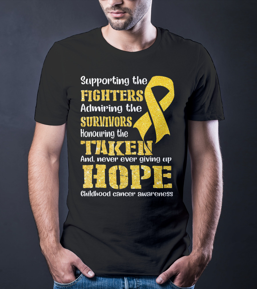 Supporting The Fighters Admiring The Survivors Honouring The Taken And Never Ever Giving Up Hope Childhood Cancer Awareness T-Shirt