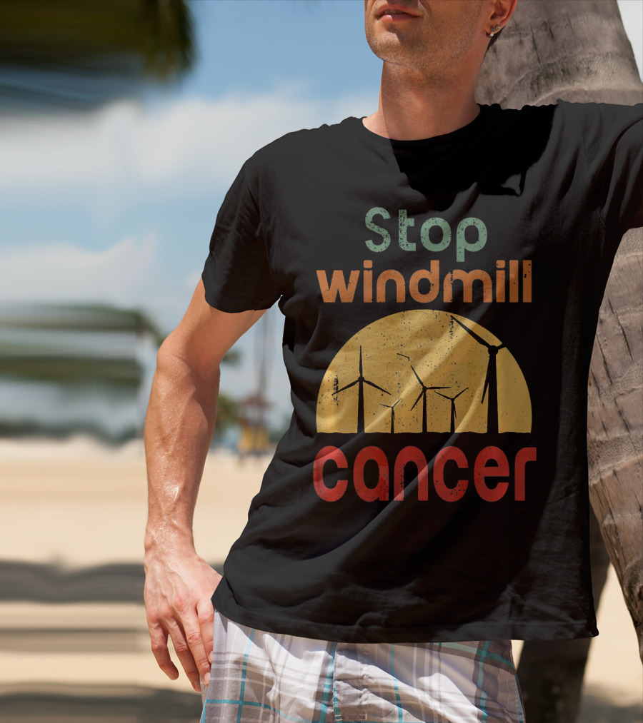 Stop Windmill Cancer Awareness Donald Renewable Energy T-Shirt