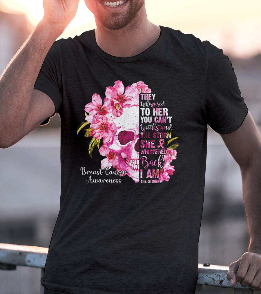 They Whispered To Her You Can't Withstand The Storm She Whispered Back I Am The Storm Breast Cancer Awareness T-Shirt