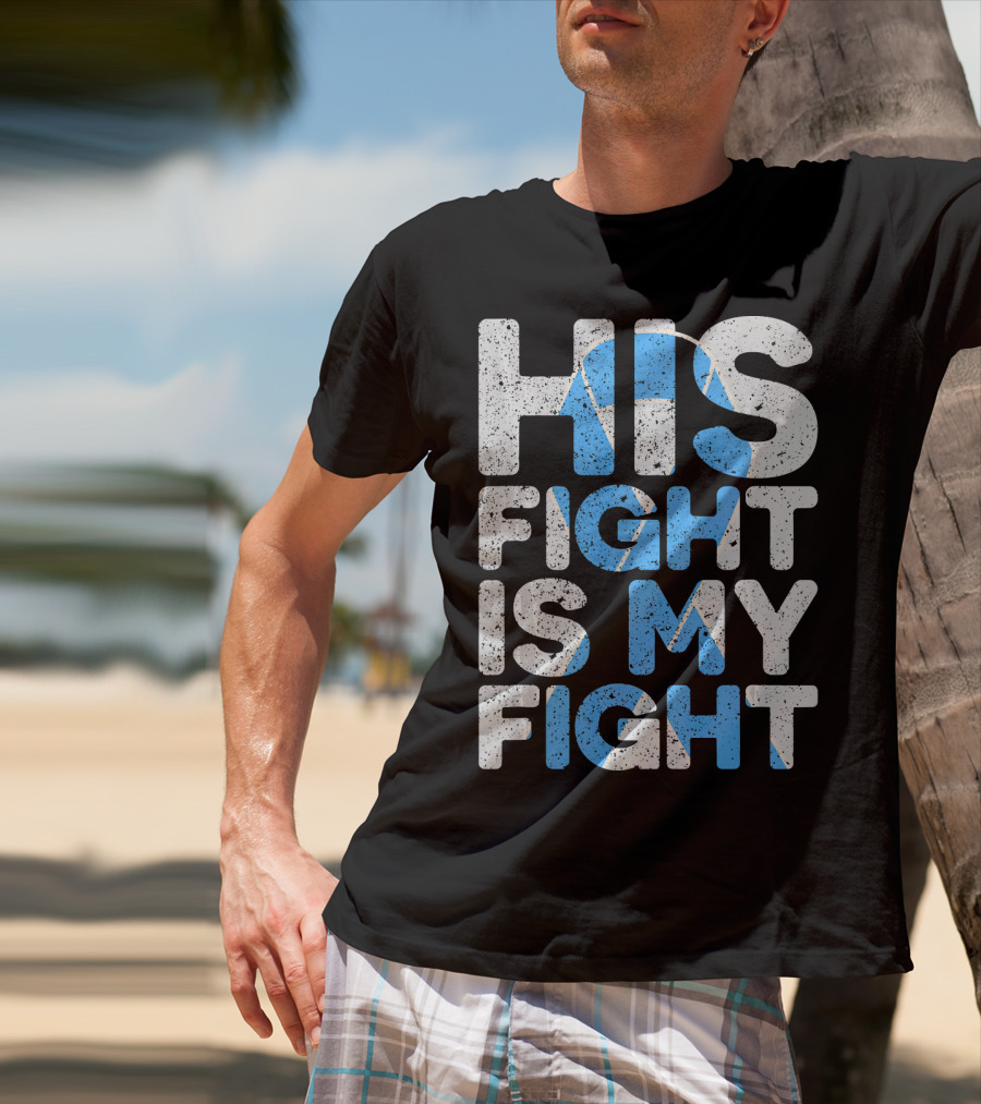 His Fight Is My Fight Prostate Cancer Awareness T-Shirt