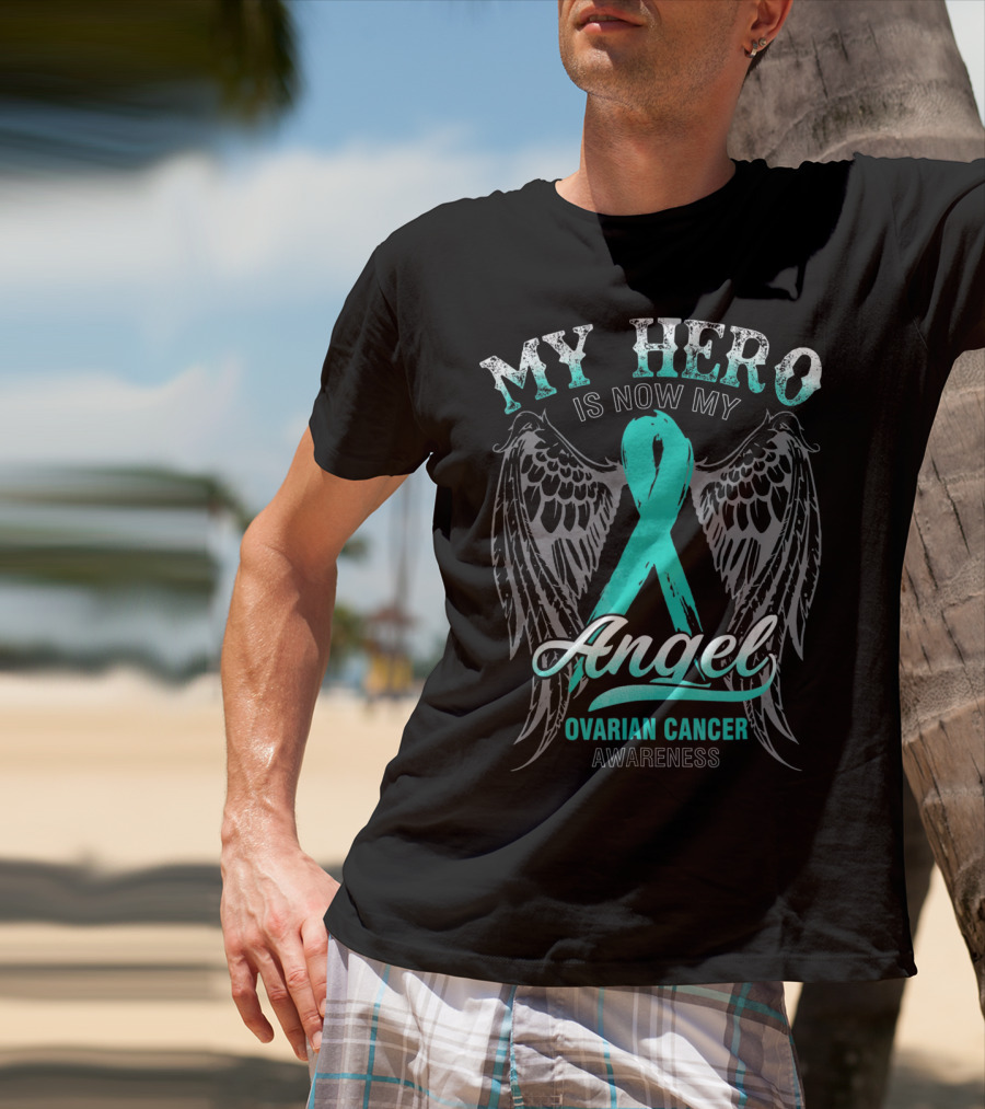 My Hero Is Now My Angel Ovarian Cancer Awareness T-Shirt