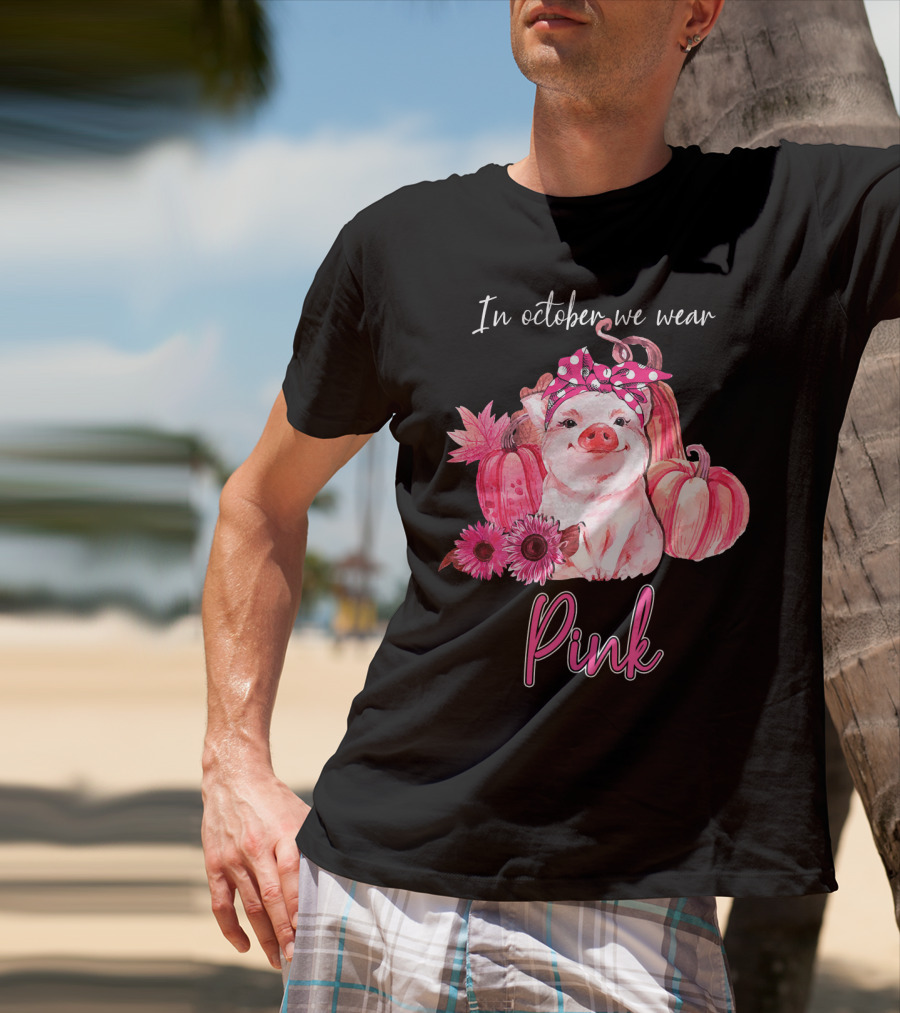 In October We Wear Pink Pig With Pumpkins And Flowers T-Shirt