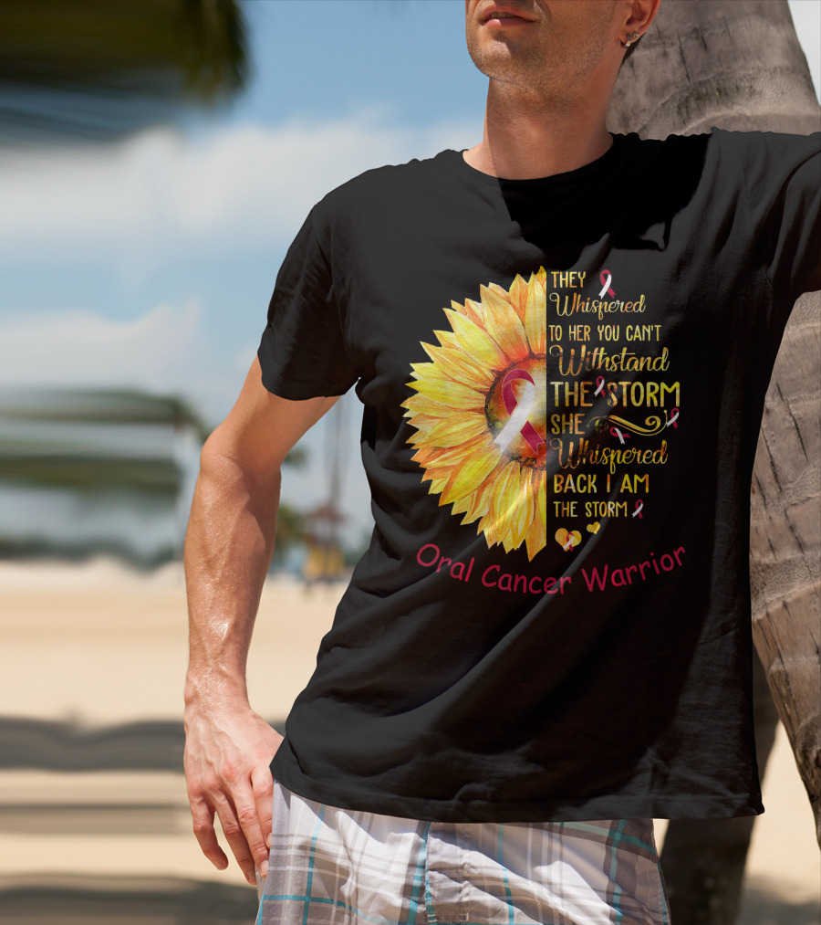 They Whispered To Her You Can't Withstand The Storm She Whispered Back I Am The Storm Oral Cancer Warrior T-Shirt