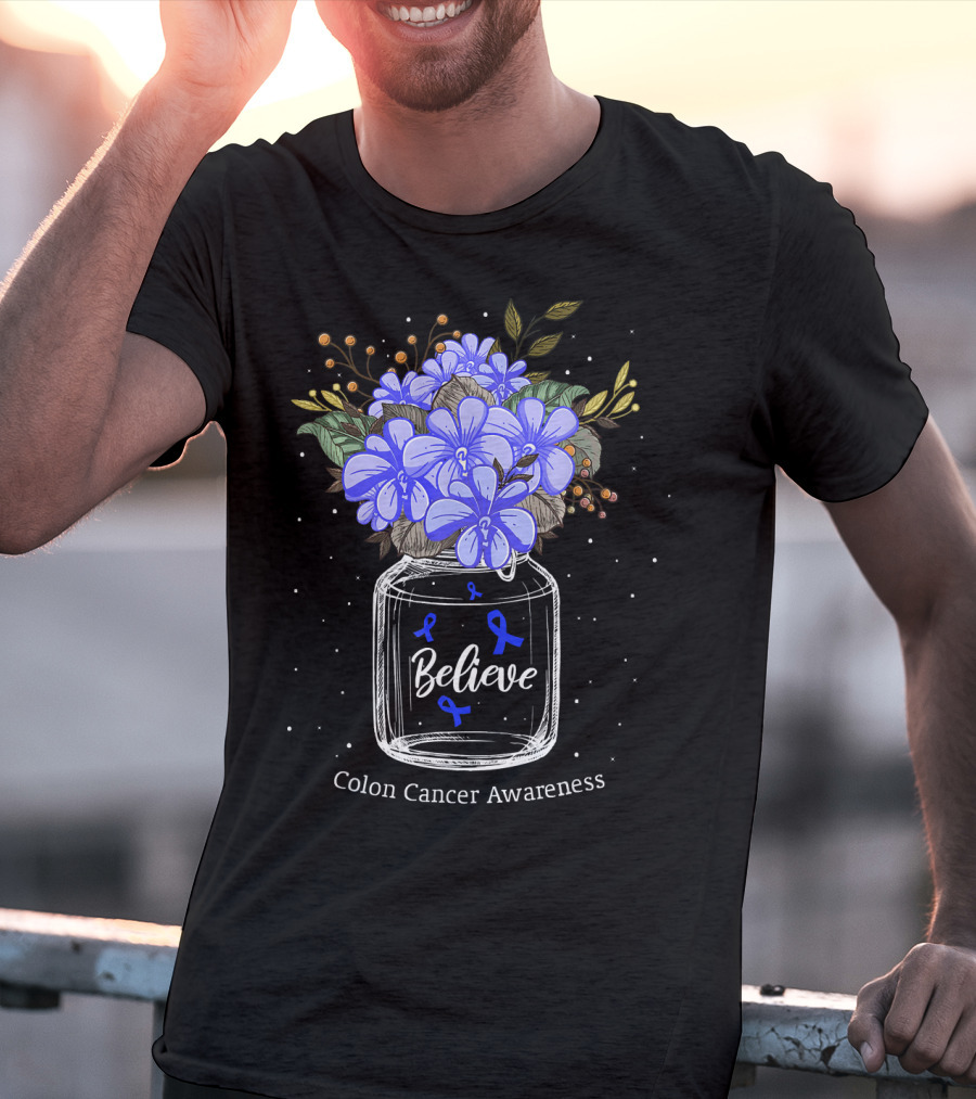 Believe Colon Cancer Awareness Floral Bouquet Jar T-Shirt