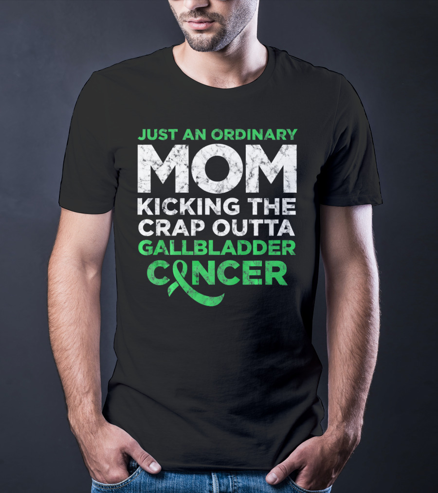 Just An Ordinary Mom Kicking The Crap Outta Gallbladder Cancer T-Shirt