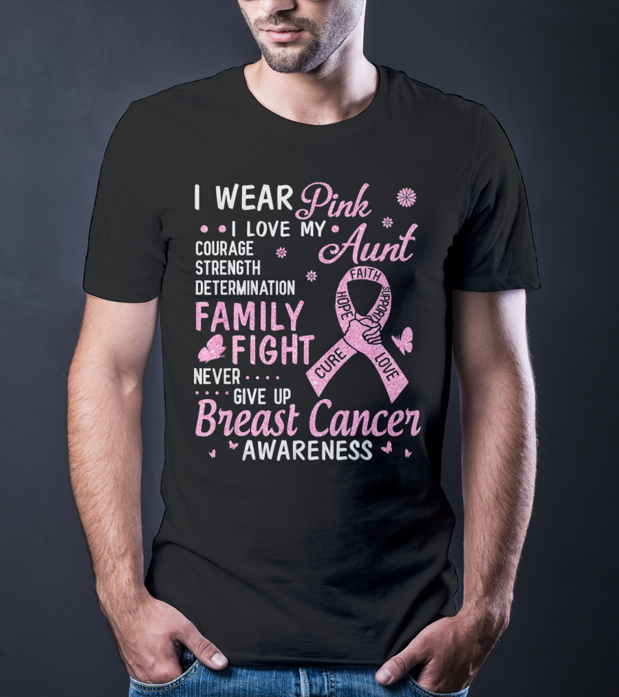 I Wear Pink I Love My Aunt Courage Strength Determination Family Fight Never Give Up Breast Cancer Awareness T-Shirt