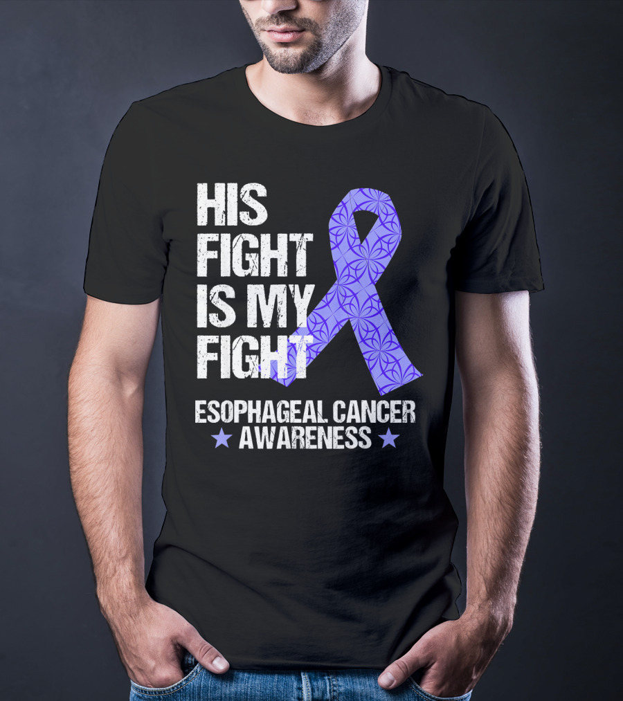 His Fight Is My Fight Esophageal Cancer Awareness T-Shirt