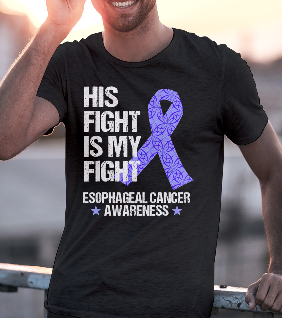 His Fight Is My Fight Esophageal Cancer Awareness T-Shirt