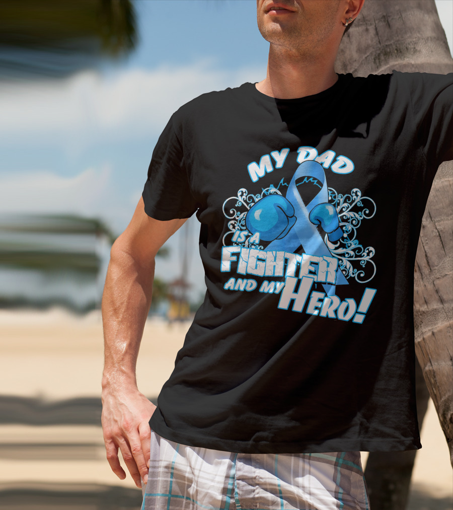 My Dad Is A Fighter And My Hero Light Blue Prostate Cancer Awareness T-Shirt