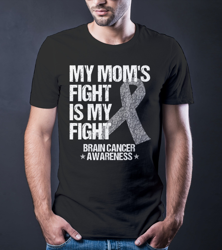 My Mom's Fight Is My Fight Brain Cancer Awareness T-Shirt