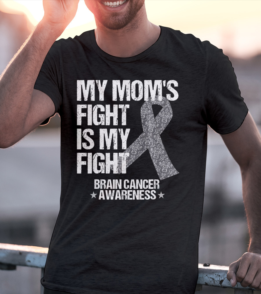 My Mom's Fight Is My Fight Brain Cancer Awareness T-Shirt
