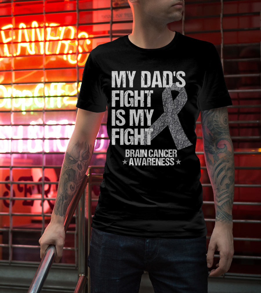 My Dad's Fight Is My Fight Brain Cancer Awareness T-Shirt