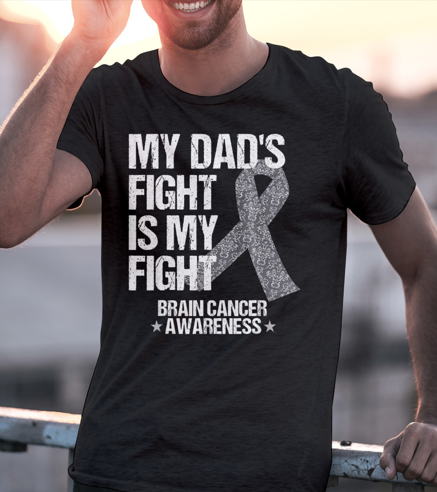 My Dad's Fight Is My Fight Brain Cancer Awareness T-Shirt