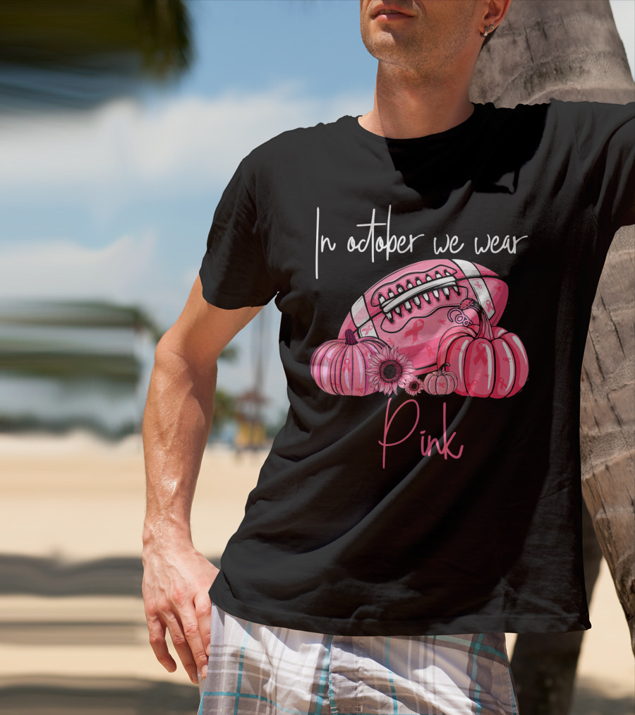In October We Wear Pink Pumpkins Football Pink T-Shirt