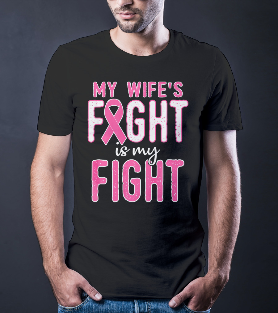 My Wife's Fight Is My Fight Pink Ribbon Breast Cancer Support T-Shirt