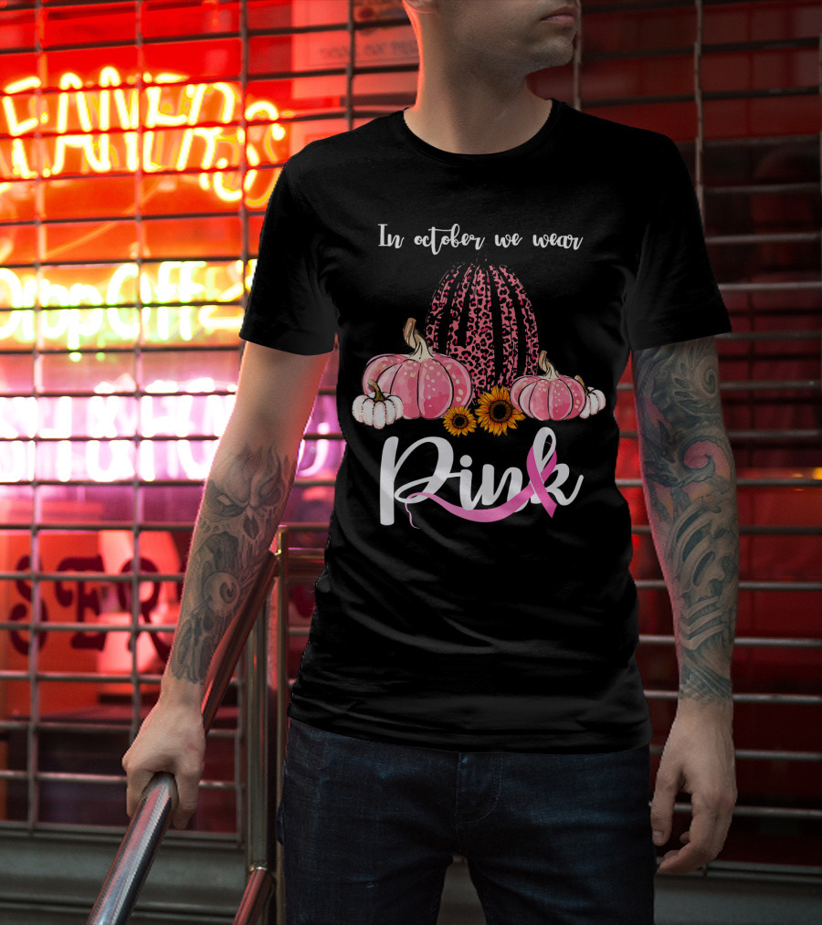 In October We Wear Pink Pumpkins Leopard Sunflowers T-Shirt