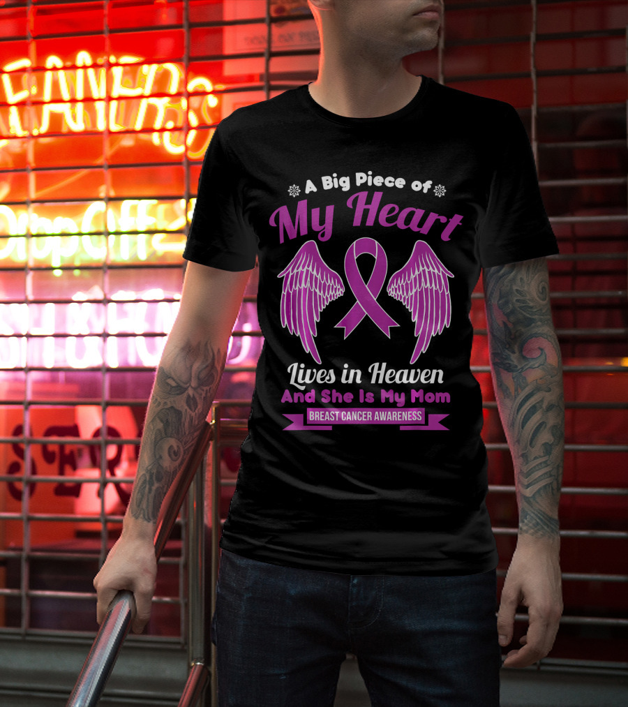 A Big Piece Of My Heart Lives In Heaven And She Is My Mom Breast Cancer Awareness T-Shirt