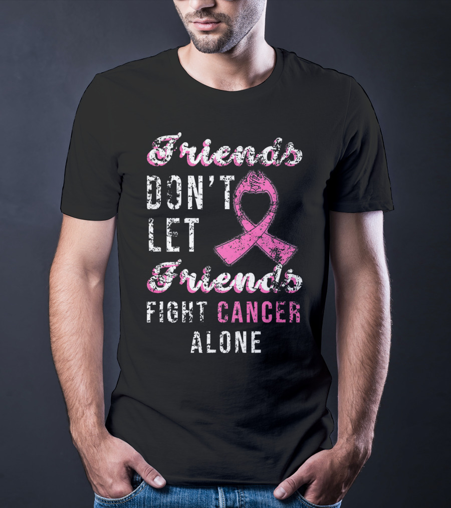 Friends Don't Let Friends Fight Cancer Alone Pink T-Shirt