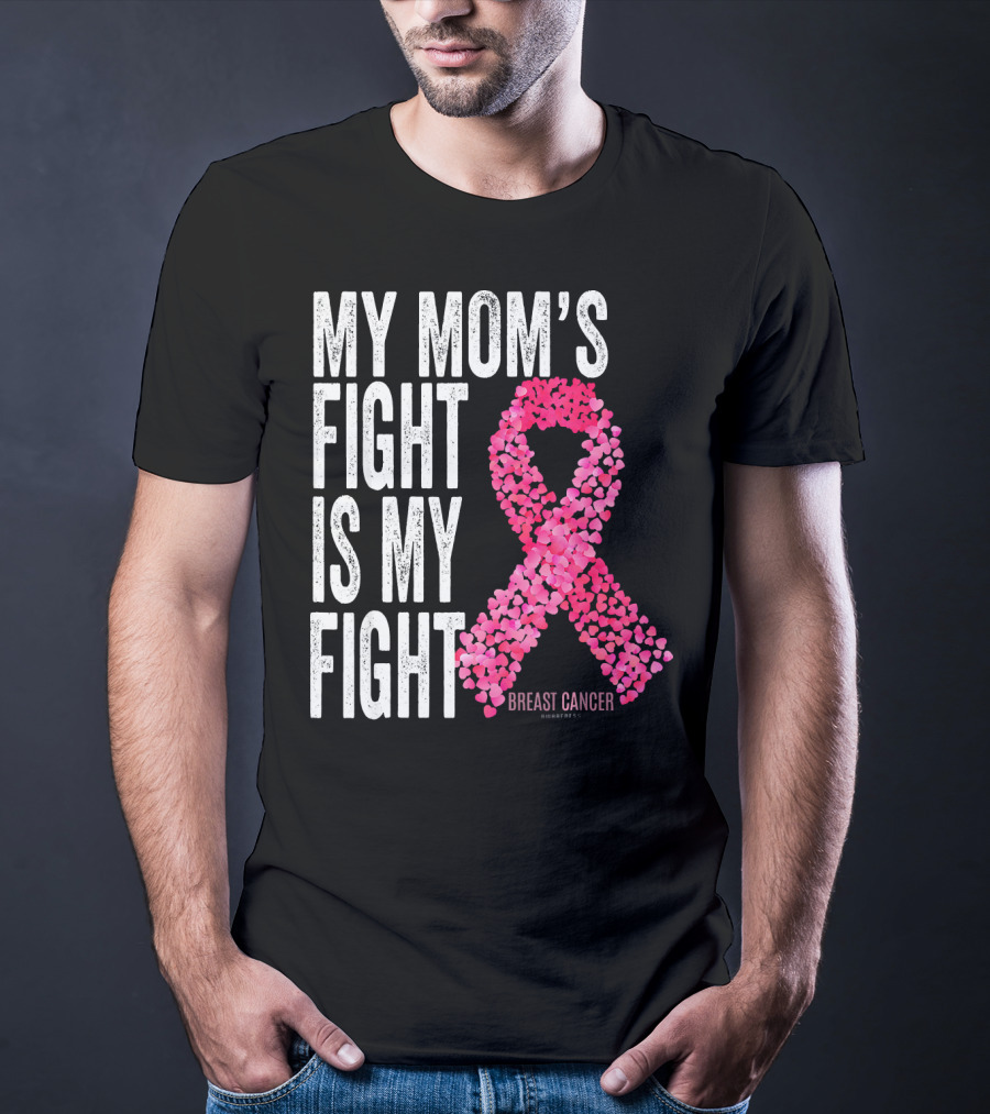 My Mom's Fight Is My Fight Breast Cancer Pink Ribbon Awareness T-Shirt