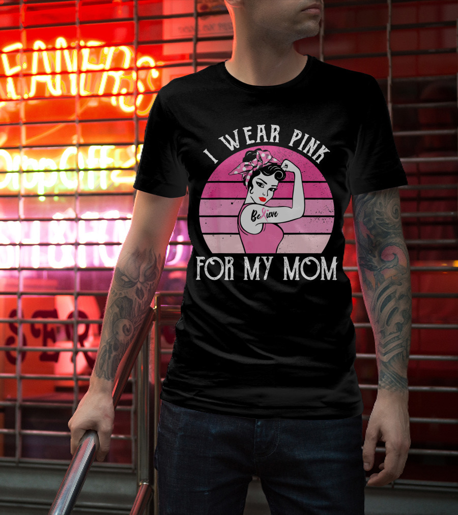 Retro Sunset I Wear Pink For My Mom Believe Breast Cancer Support T-Shirt