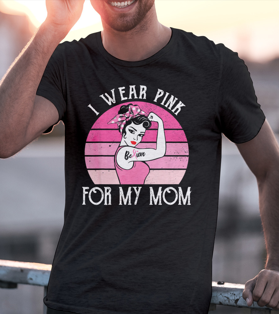 Retro Sunset I Wear Pink For My Mom Believe Breast Cancer Support T-Shirt