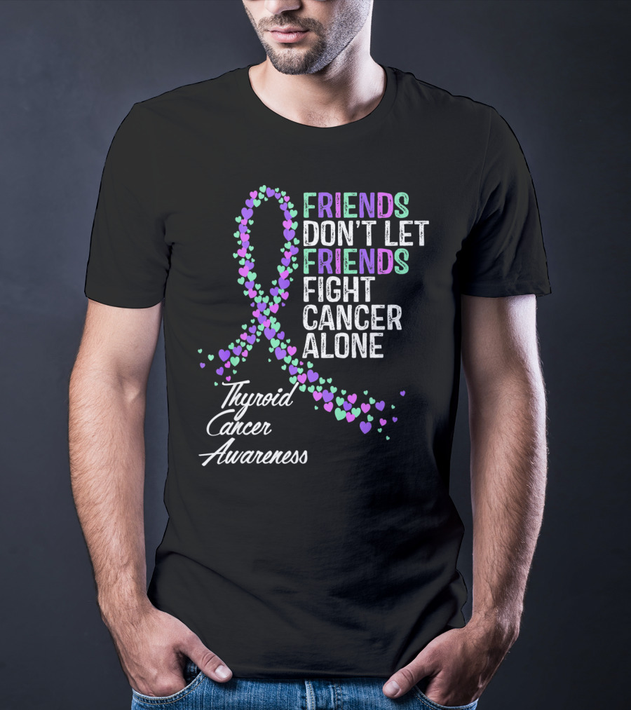 Friends Don't Let Friends Fight Cancer Alone Thyroid Cancer Awareness T-Shirt