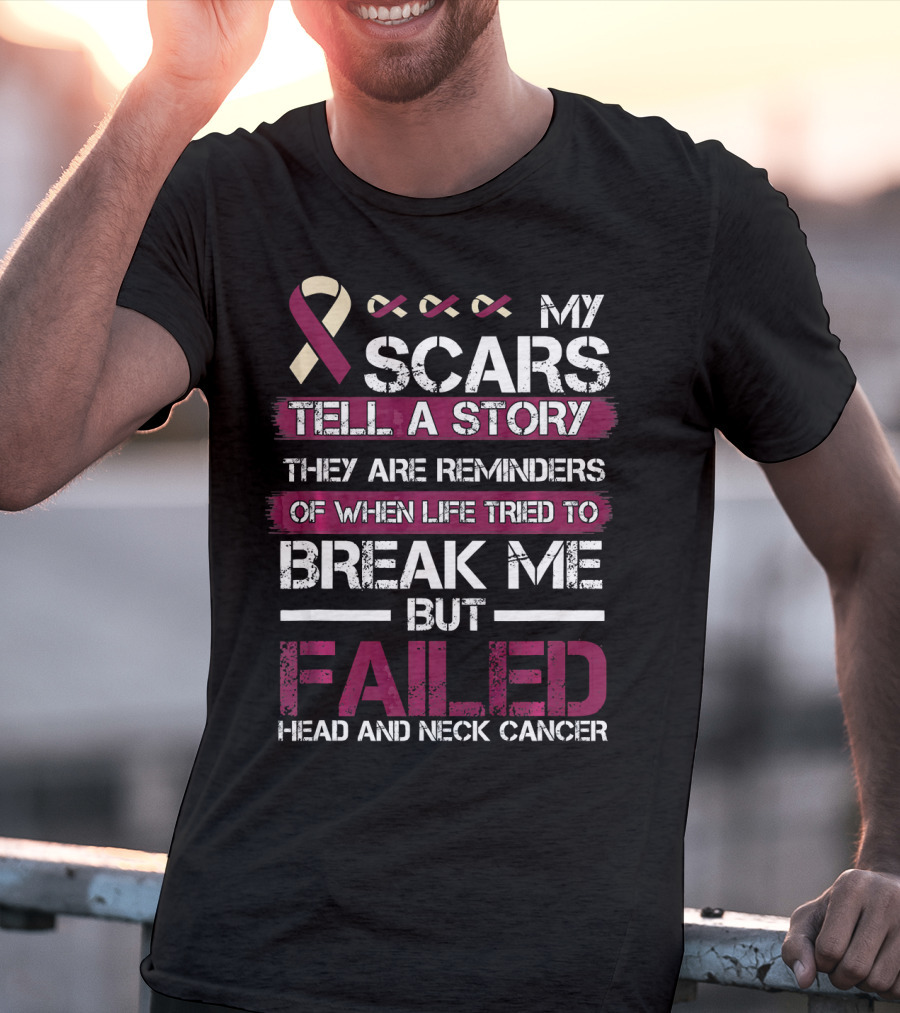 My Scars Tell A Story Break Me But Failed Head And Neck Cancer T-Shirt