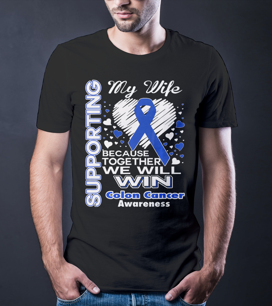 Supporting My Wife Because Together We Will Win Colon Cancer Awareness T-Shirt