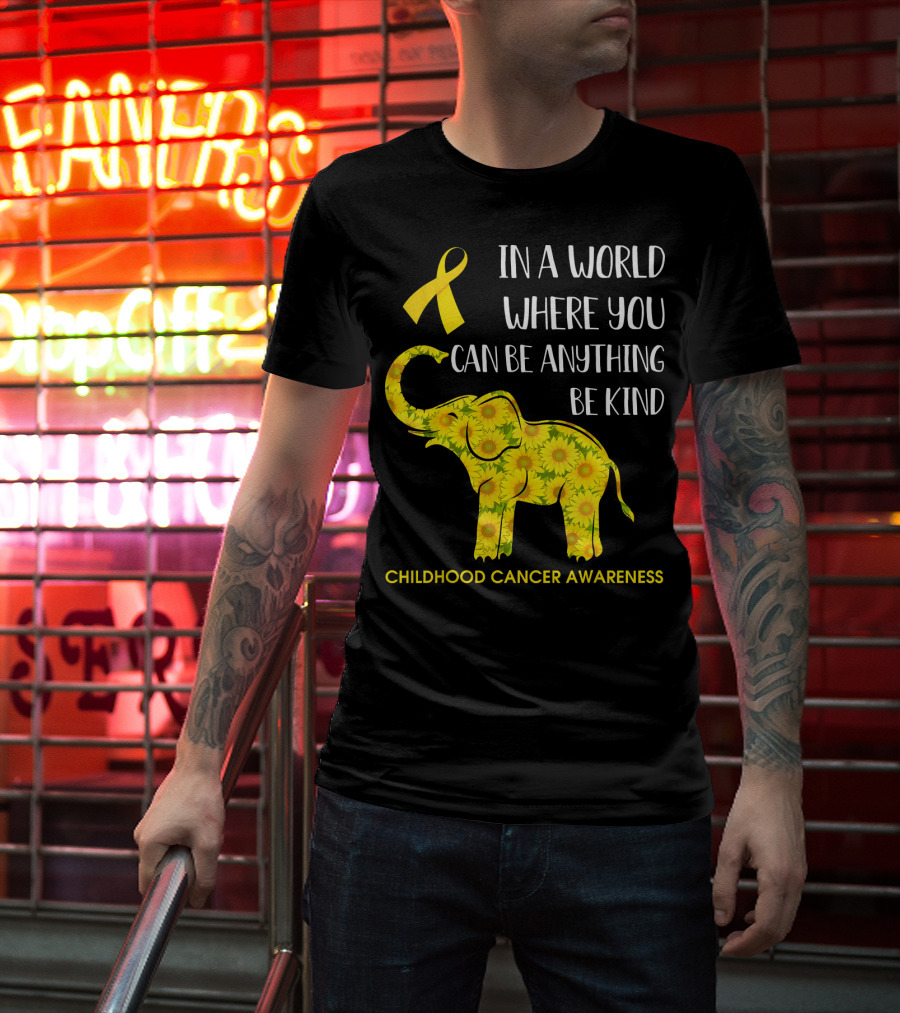 In A World Where You Can Be Anything Be Kind Childhood Cancer Awareness Yellow Ribbon Sunflower Elephant T-Shirt