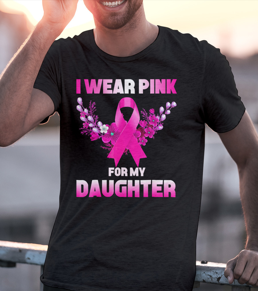 I Wear Pink For My Daughter Breast Cancer Awareness Ribbon And Flowers T-Shirt