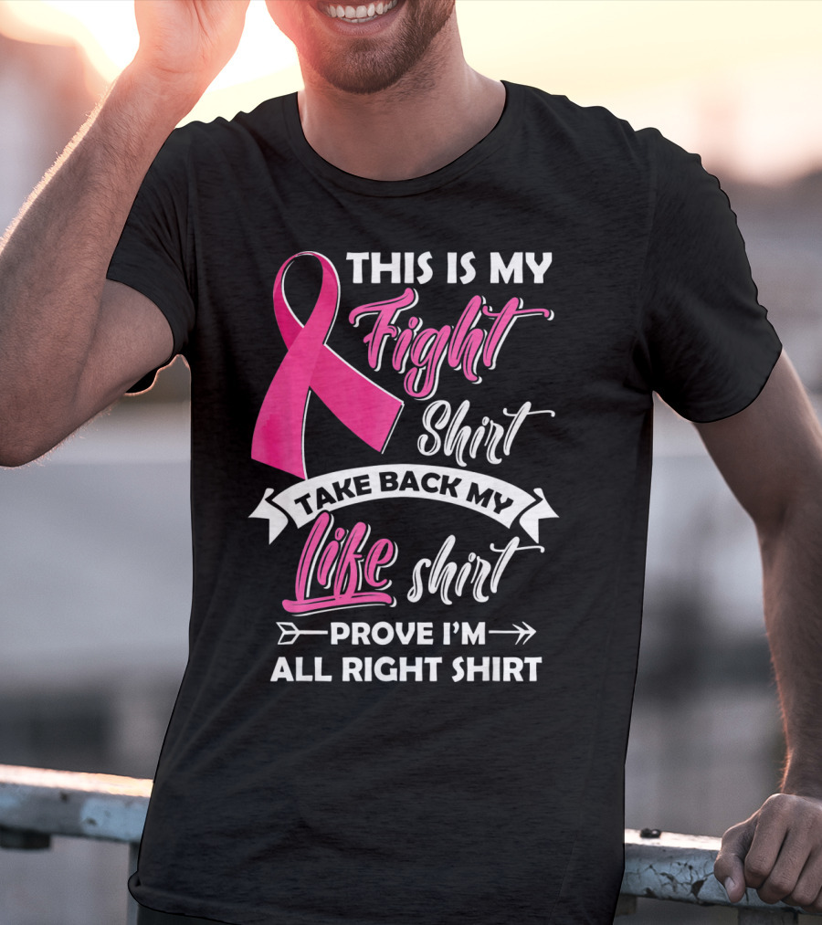 This Is My Fight Shirt Take Back My Life Shirt Prove I'm All Right T-Shirt