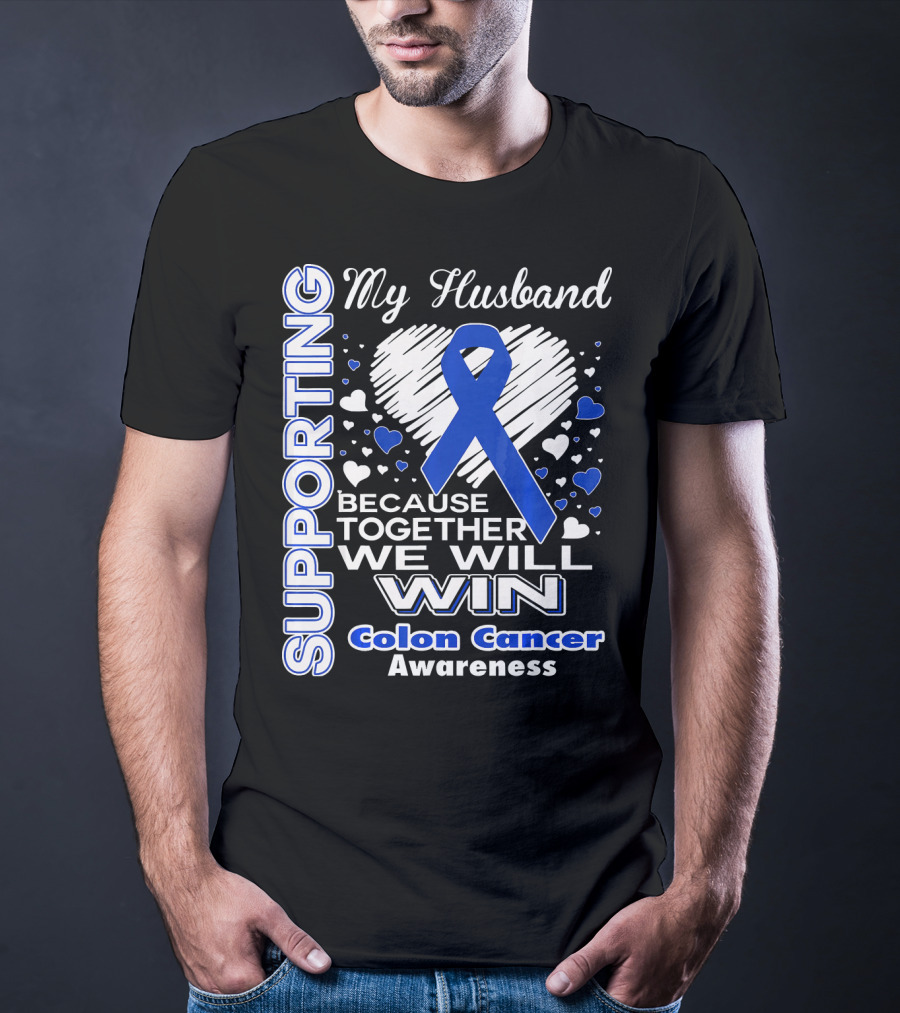 Supporting My Husband Because Together We Will Win Colon Cancer Awareness T-Shirt