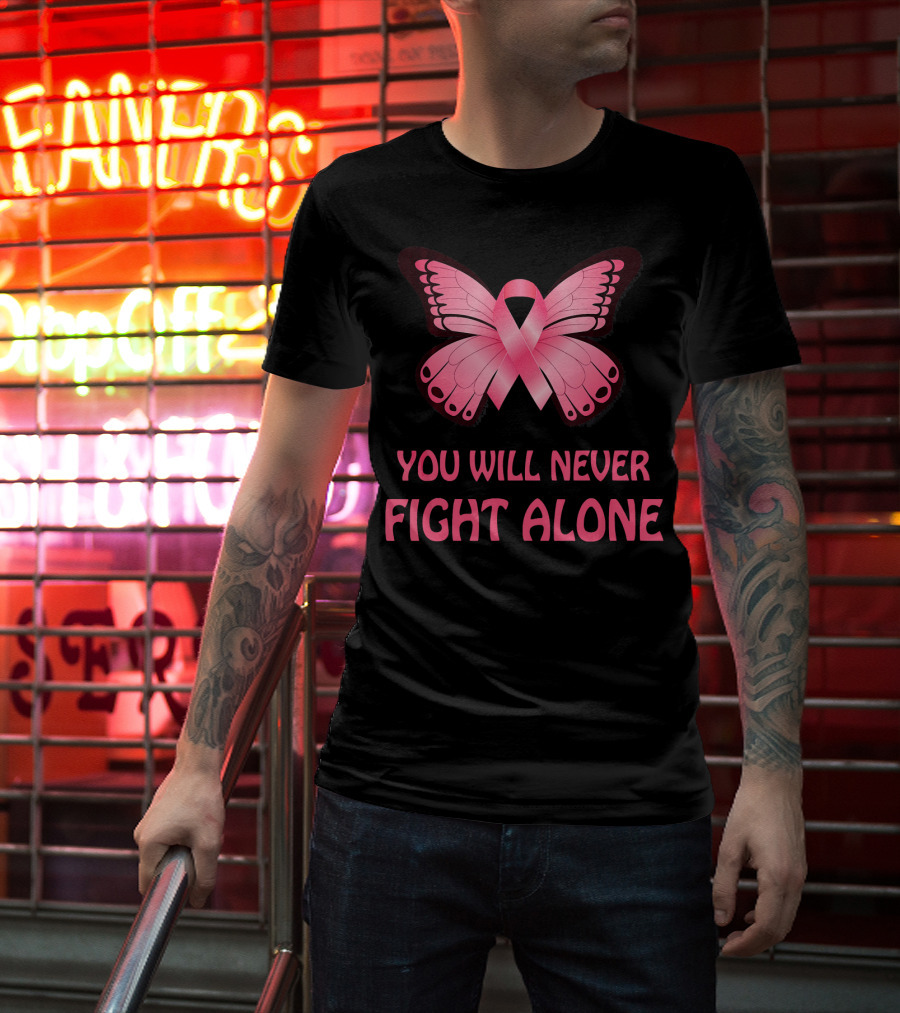 You Will Never Fight Alone Cancer Awareness Pink Ribbon Butterfly T-Shirt