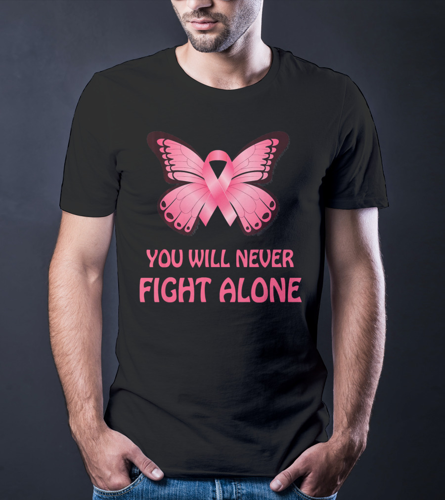 You Will Never Fight Alone Cancer Awareness Pink Ribbon Butterfly T-Shirt