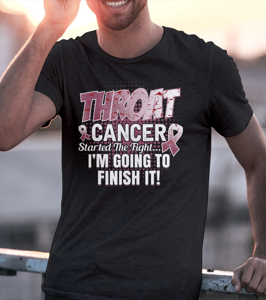 Throat Cancer Started The Fight I'm Going To Finish It T-Shirt
