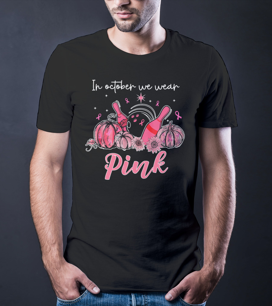 In October We Wear Pink Breast Cancer Awareness Bowling Pumpkins T-Shirt
