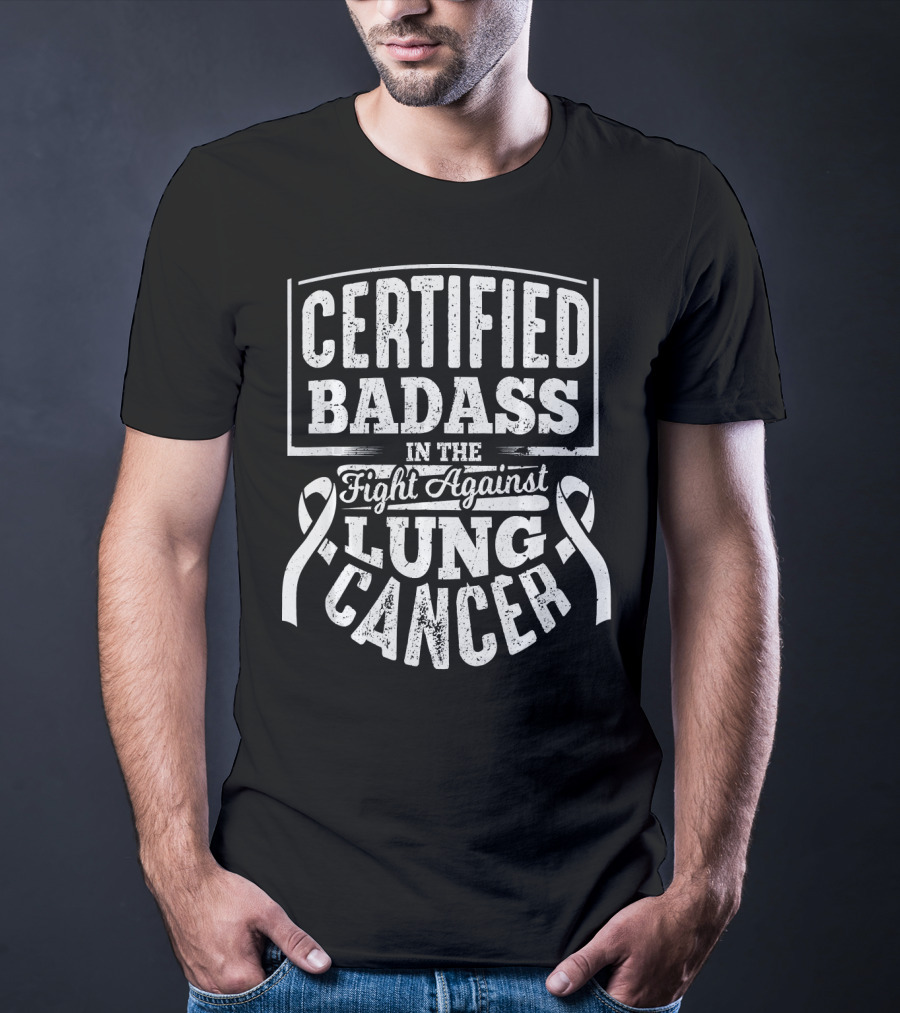 Certified Badass In The Fight Against Lung Cancer T-Shirt