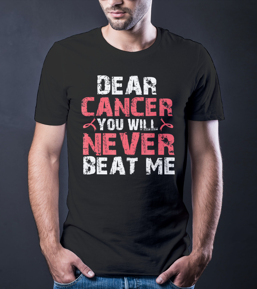 Dear Cancer You Will Never Beat ME T-Shirt