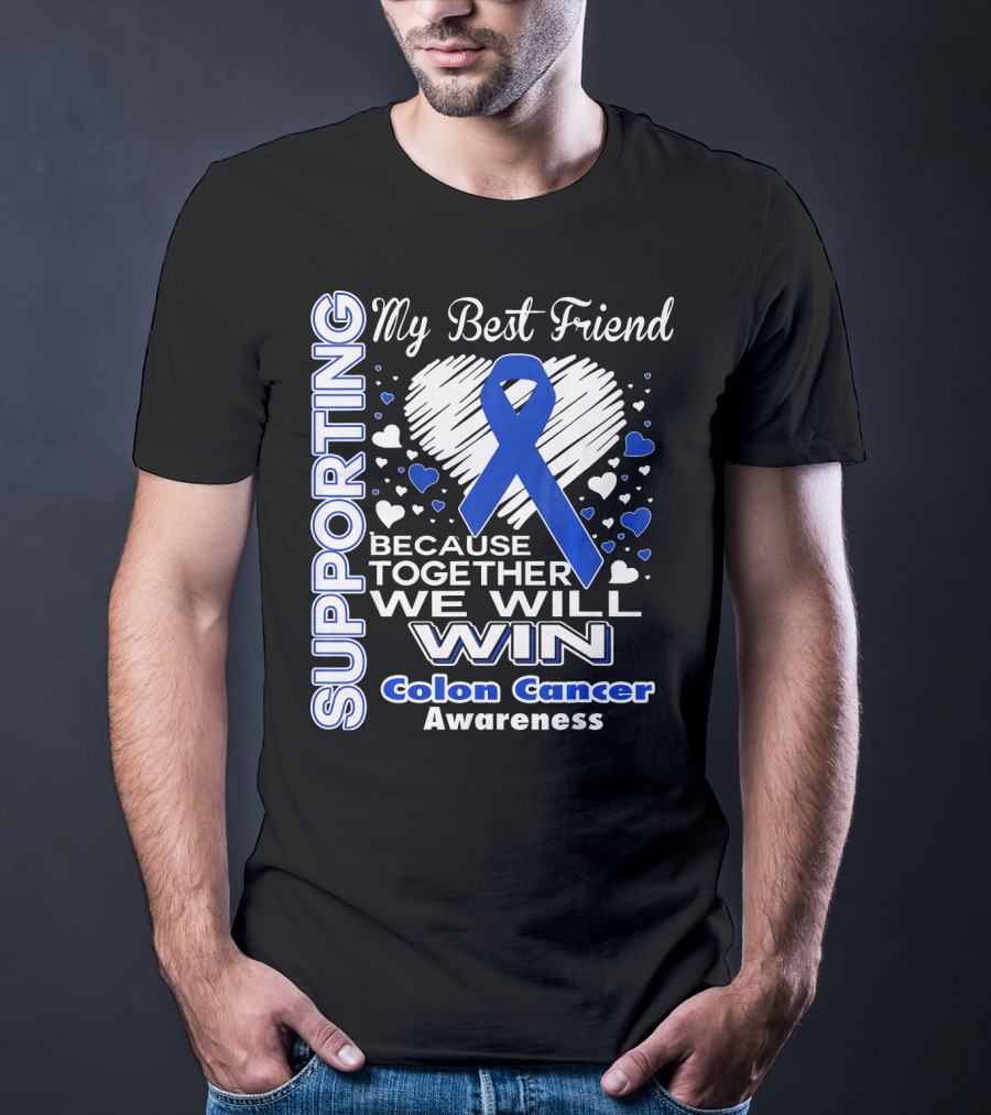 Supporting My Best Friend Colon Cancer Awareness Because Together We Will Win T-Shirt