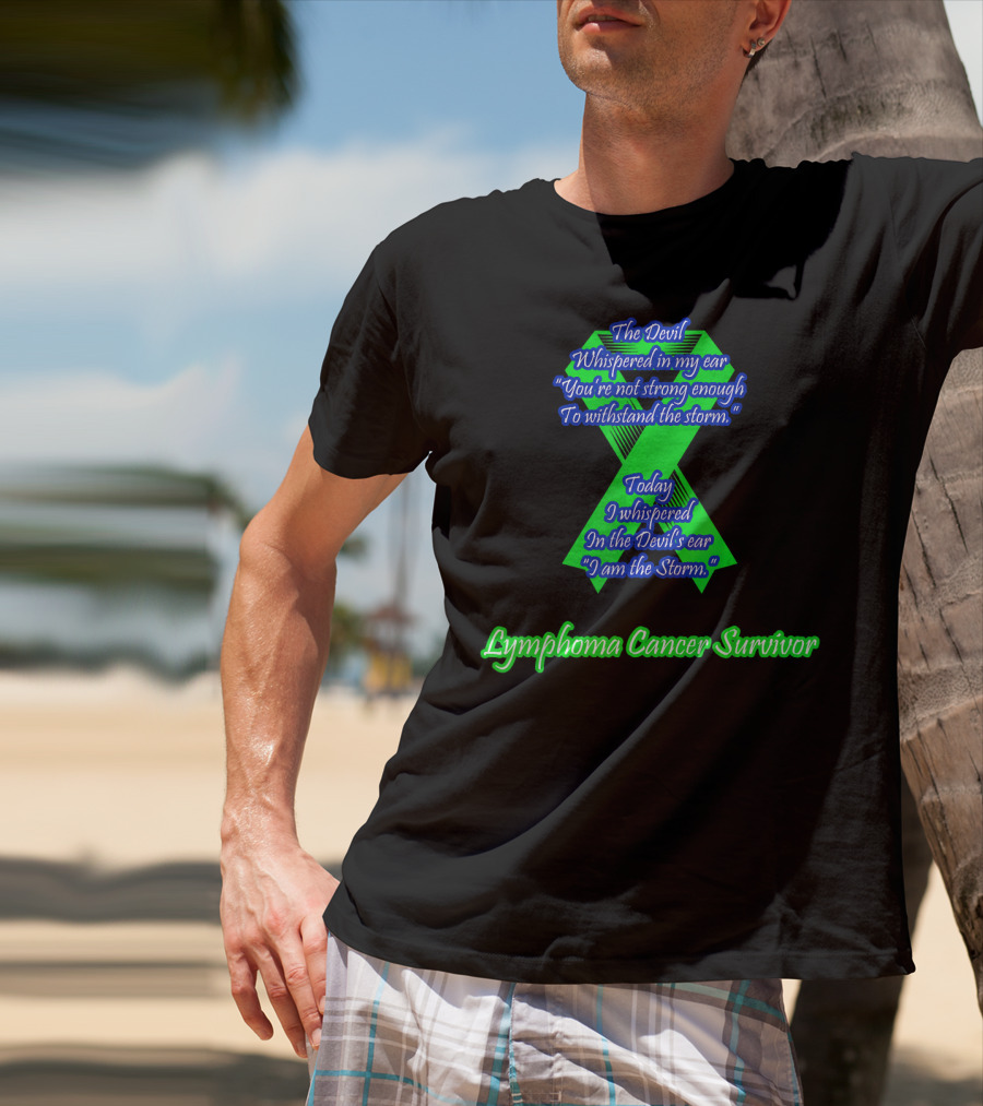 The Devil Whispered You're Not Strong Enough I Am The Storm Lymphoma Cancer Survivor T-Shirt