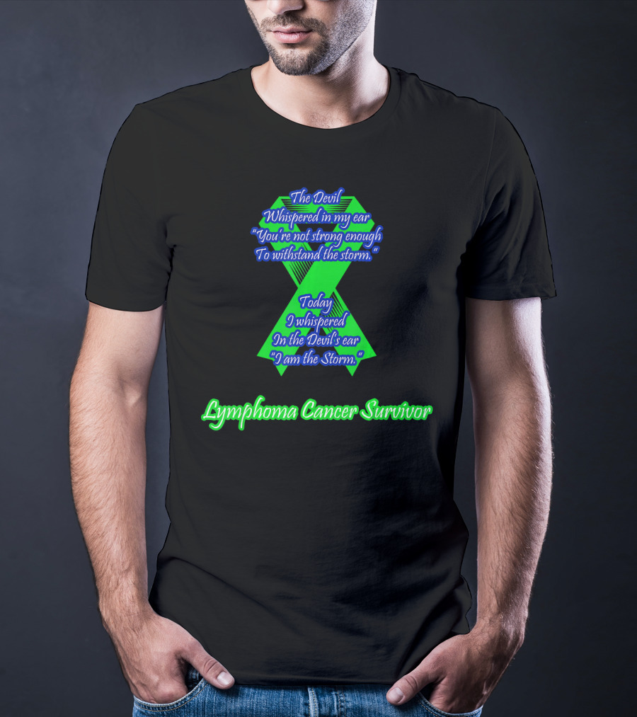 The Devil Whispered You're Not Strong Enough I Am The Storm Lymphoma Cancer Survivor T-Shirt