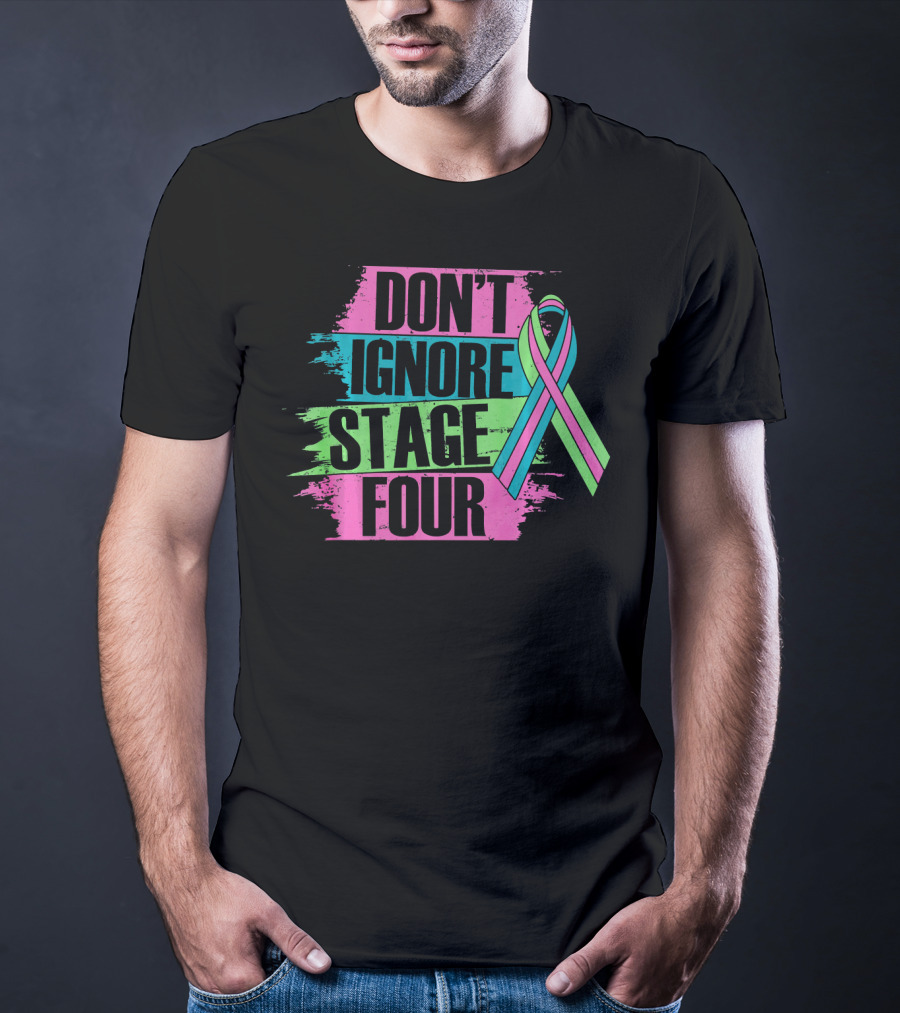 Don't Ignore Stage Four Metastatic Breast T-Shirt