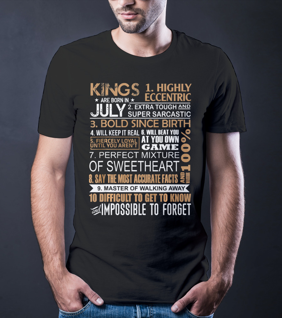 Kings Are Born In July Highly Eccentric Extra Tough Bold Since Birth Fiercely Loyal Impossible To Forget T-Shirt