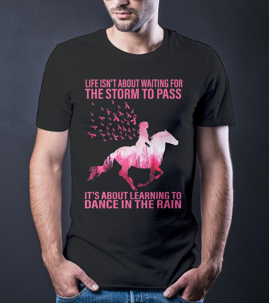 Life Isn't About Waiting For The Storm To Pass Breast Cancer Awareness Dance In The Rain T-Shirt