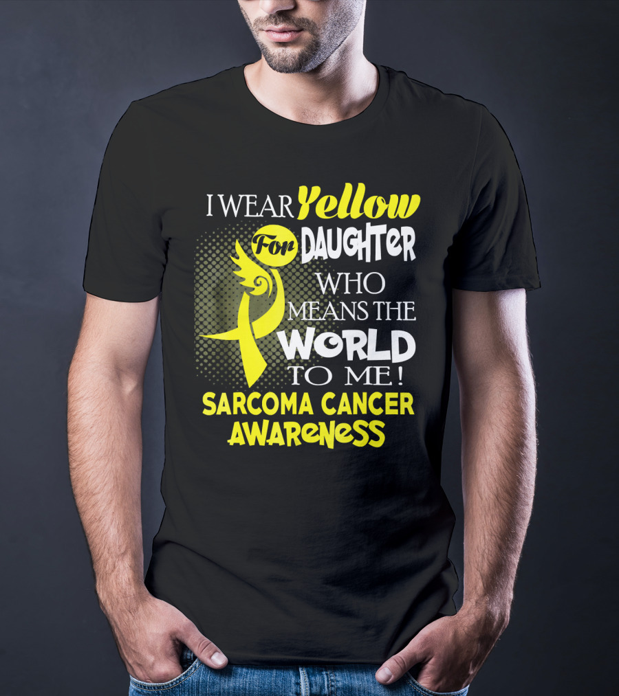 I Wear Yellow For Daughter Who Means The World To Me Sarcoma Cancer Awareness T-Shirt