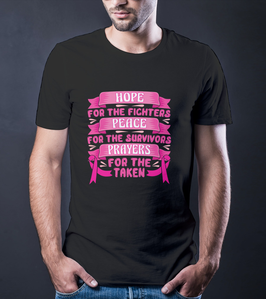 HOPE For The Fighters Peace For The Survivors Prayers For The Taken Pink Ribbon Breast Cancer Awareness T-Shirt