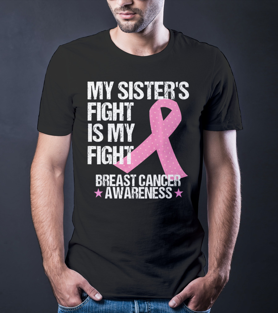 My Sister's Fight Is My Fight Breast Cancer Awareness T-Shirt
