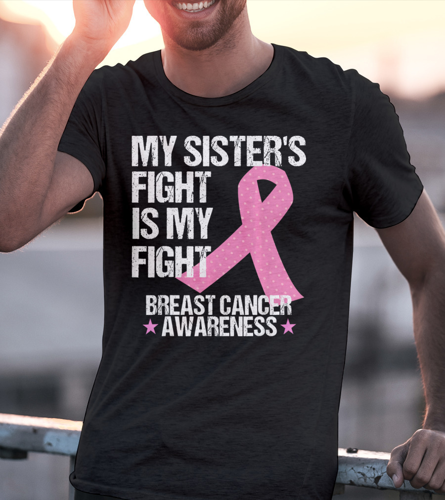 My Sister's Fight Is My Fight Breast Cancer Awareness T-Shirt