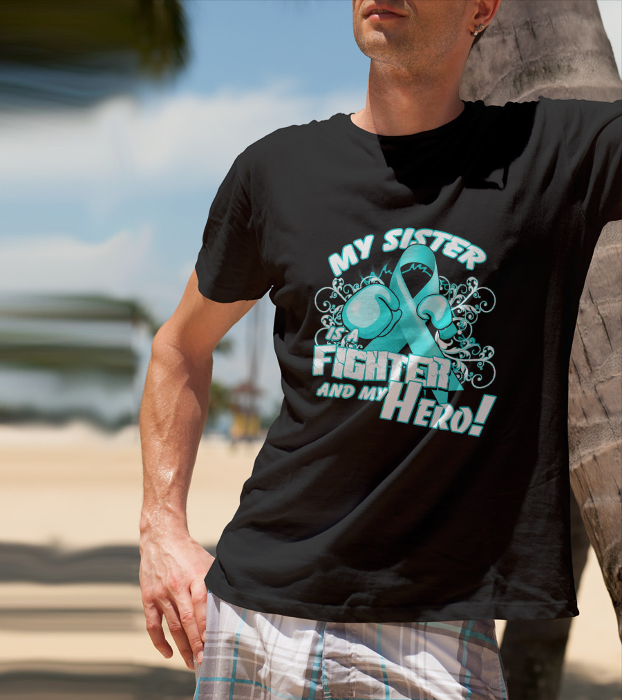 My Sister Teal Ribbon Fighter And My Hero T-Shirt