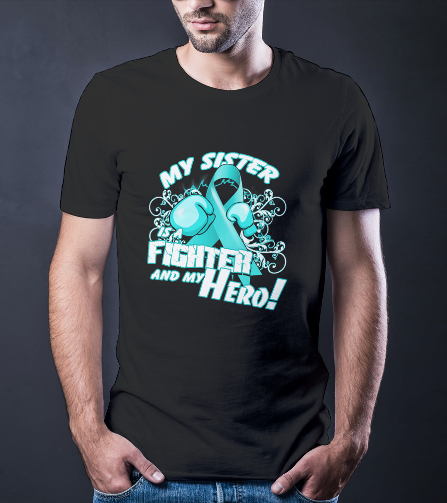 My Sister Teal Ribbon Fighter And My Hero T-Shirt